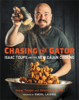 Chasing the Gator: Isaac Toups and the New Cajun Cooking book