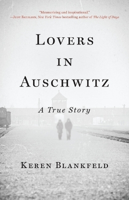 Lovers in Auschwitz: A True Story by Keren Blankfeld
