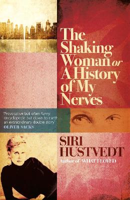 The Shaking Woman or A History of My Nerves by Siri Hustvedt