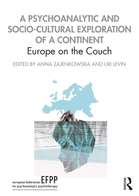 A Psychoanalytic and Socio-Cultural Exploration of a Continent: Europe on the Couch by Anna Zajenkowska