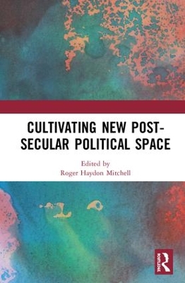 Cultivating New Post-secular Political Space book