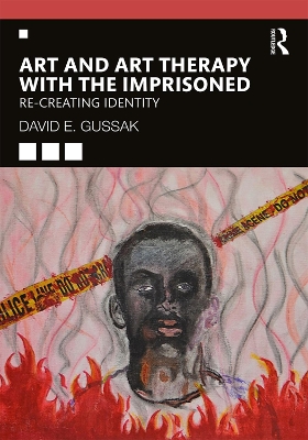 Art and Art Therapy with the Imprisoned: Re-Creating Identity by David Gussak