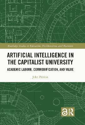 Artificial Intelligence in the Capitalist University: Academic Labour, Commodification, and Value book