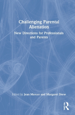 Challenging Parental Alienation: New Directions for Professionals and Parents by Jean Mercer