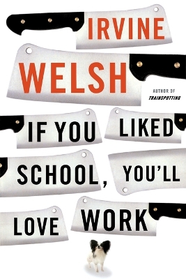 If You Liked School, You'll Love Work by Irvine Welsh