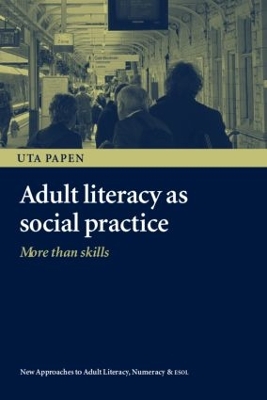 Adult Literacy as Social Practice by Uta Papen
