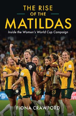Rise of the Matildas: Inside the Women's World Cup Campaign book