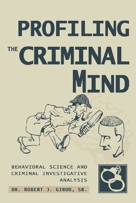 Profiling The Criminal Mind: Behavioral Science and Criminal Investigative Analysis book