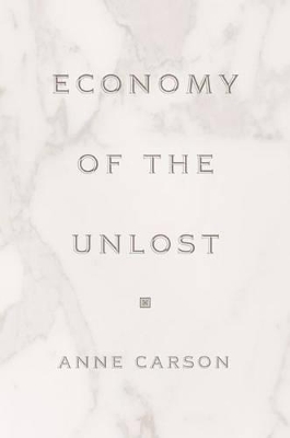 Economy of the Unlost by Anne Carson