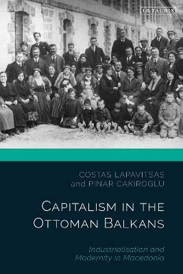 Capitalism in the Ottoman Balkans: Industrialisation and Modernity in Macedonia by Costas Lapavitsas