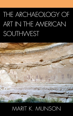 The Archaeology of Art in the American Southwest by Marit K. Munson