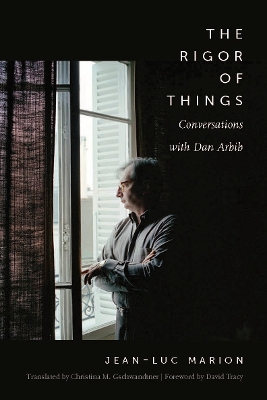 The Rigor of Things: Conversations with Dan Arbib by Jean-Luc Marion