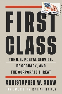 First Class: The U.S. Postal Service, Democracy, and the Corporate Threat book