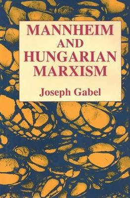 Karl Mannheim and Hungarian Marxism by Joseph Gabel