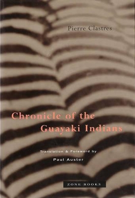 Chronicle of the Guayaki Indians by Pierre Clastres