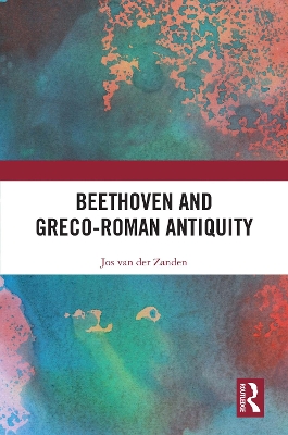 Beethoven and Greco-Roman Antiquity by Jos van der Zanden
