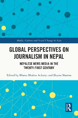 Global Perspectives on Journalism in Nepal: Nepalese News Media in the Twenty–First Century by Bhanu Bhakta Acharya