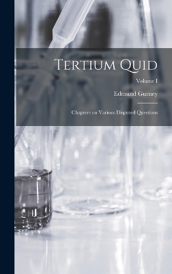 Tertium Quid: Chapters on Various Disputed Questions; Volume I book