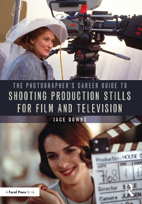 The Photographer's Career Guide to Shooting Production Stills for Film and Television book