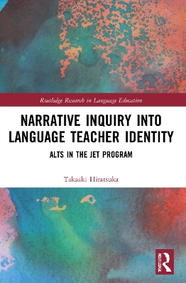 Narrative Inquiry into Language Teacher Identity: ALTs in the JET Program by Takaaki Hiratsuka