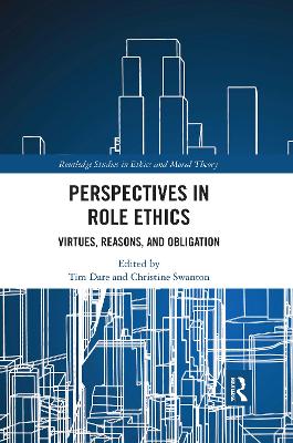 Perspectives in Role Ethics: Virtues, Reasons, and Obligation by Tim Dare