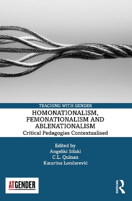 Homonationalism, Femonationalism and Ablenationalism: Critical Pedagogies Contextualised book