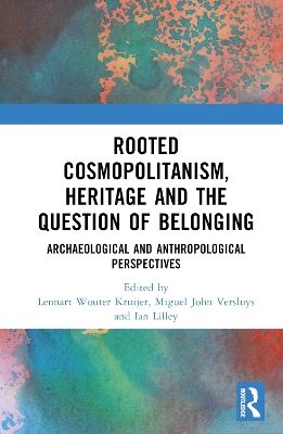 Rooted Cosmopolitanism, Heritage and the Question of Belonging: Archaeological and Anthropological perspectives book