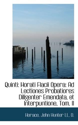 Quinti: Horati Flacii Opera: Ad Lectiones Probatiores Diligenter Emendata, Et Interpuntione, Tom. II book