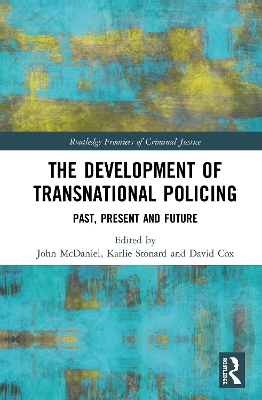 The Development of Transnational Policing: Past, Present and Future by John McDaniel