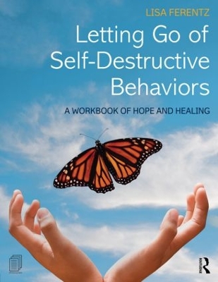 Letting Go of Self-Destructive Behaviors by Lisa Ferentz