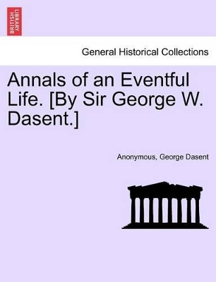 Annals of an Eventful Life. [By Sir George W. Dasent.] book