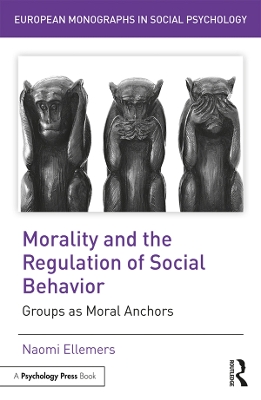 Morality and the Regulation of Social Behavior: Groups as Moral Anchors by Naomi Ellemers