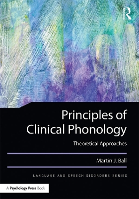 Principles of Clinical Phonology: Theoretical Approaches by Martin J. Ball