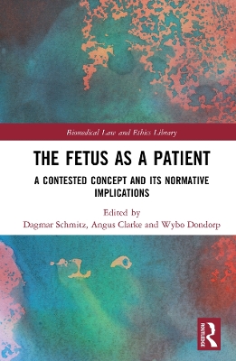 The The Fetus as a Patient: A Contested Concept and its Normative Implications by Dagmar Schmitz