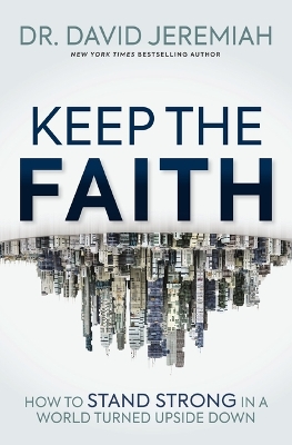 Keep the Faith: How to Stand Strong in a World Turned Upside-Down book