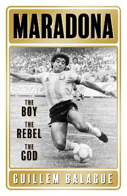 Maradona: The Boy. The Rebel. The God. book