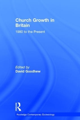 Church Growth in Britain by David Goodhew