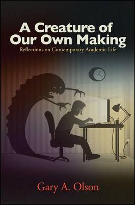 A Creature of Our Own Making by Gary A. Olson