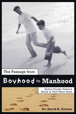 The Passage from Boyhood to Manhood: Seven Truths Fathers Need to Tell Their Sons book