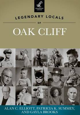 Legendary Locals of Oak Cliff, Texas by Alan C Elliott