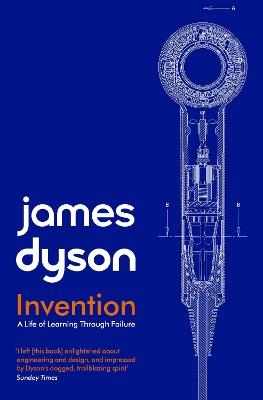 Invention: A Life of Learning through Failure by James Dyson