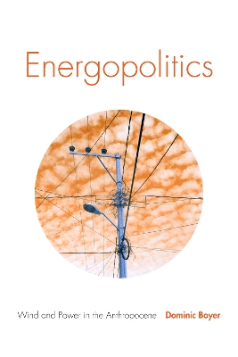 Energopolitics: Wind and Power in the Anthropocene book