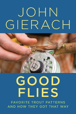 Good Flies: Favorite Trout Patterns and How They Got That Way book