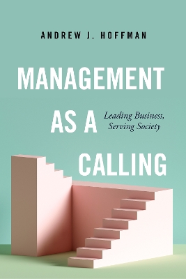 Management as a Calling: Leading Business, Serving Society book