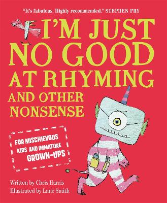 I'm Just No Good At Rhyming: And Other Nonsense for Mischievous Kids and Immature Grown-Ups book