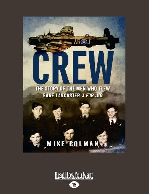 Crew: The story of the men who flew RAAF Lancaster J for Jig by Mike Colman