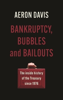 Bankruptcy, Bubbles and Bailouts: The Inside History of the Treasury Since 1976 book