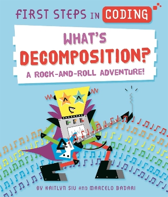 First Steps in Coding: What's Decomposition?: A rock-and-roll adventure! by Kaitlyn Siu