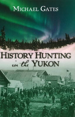 History Hunting in the Yukon book