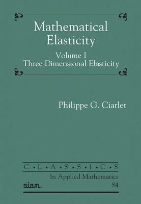 Mathematical Elasticity, Volume I: Three-Dimensional Elasticity book